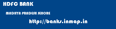 HDFC BANK  MADHYA PRADESH SEHORE    banks information 